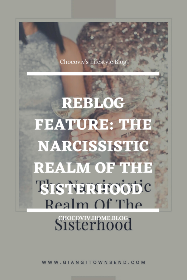 Reblog Feature: The Narcissistic Realm Of The Sisterhood